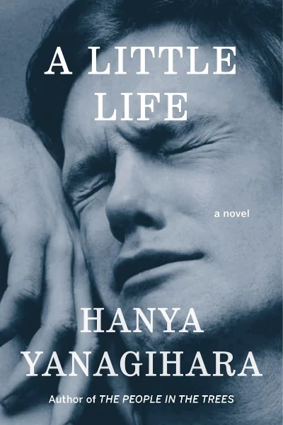 A Little Life by Hanya Yanagihara