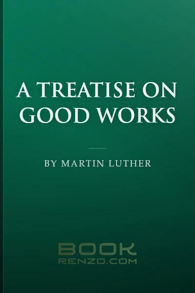 A Treatise on Good Works by Martin Luther