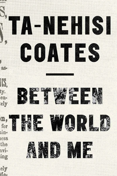 Between the World and Me by Ta-Nehisi Coates