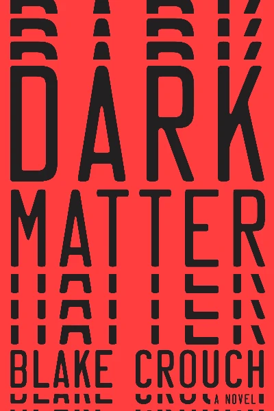 Dark Matter   by Blake Crouch
