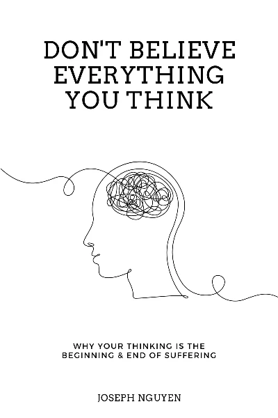 Don't Believe Everything You Think by Joseph Nguyen