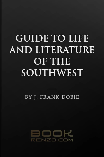 Guide to Life and Literature of the Southwest by J. Frank Dobie