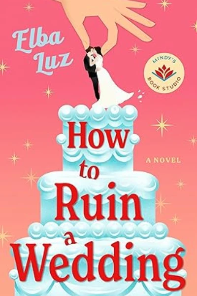 How to Ruin a Wedding   by Elba Luz