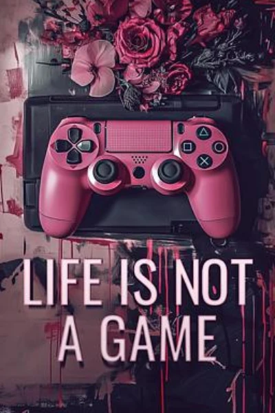 Life is Not a Game  by Kara Verbeek