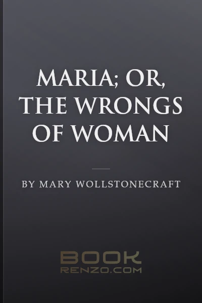Maria; Or, The Wrongs of Woman by Mary Wollstonecraft
