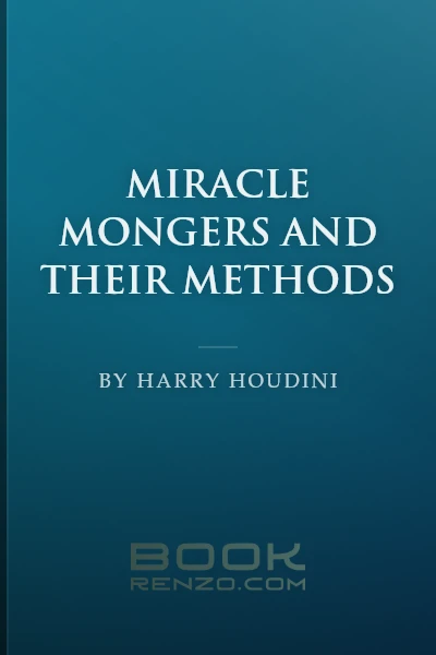 Miracle Mongers and Their Methods by Harry Houdini