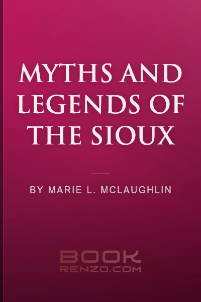 Myths and Legends of the Sioux by Marie L. McLaughlin