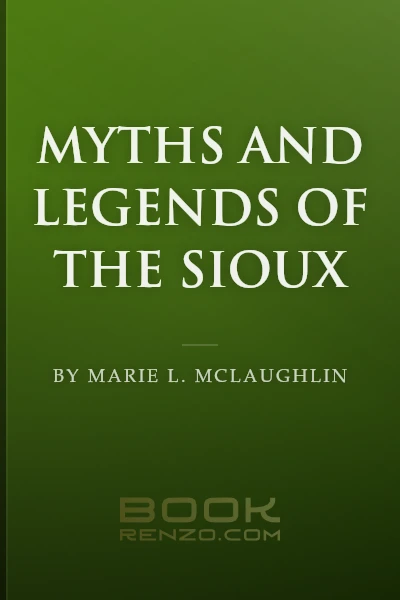 Myths and Legends of the Sioux by Marie L. McLaughlin
