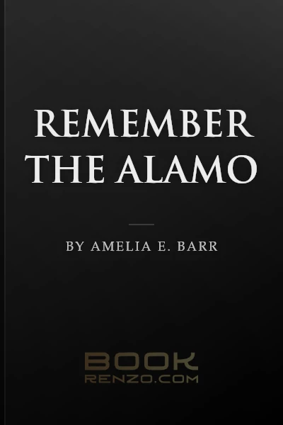 Remember the Alamo by Amelia E. Barr