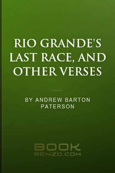 Rio Grande's Last Race, and Other Verses by Andrew Barton Paterson