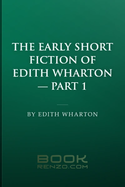 The Early Short Fiction of Edith Wharton — Part 1 by Edith Wharton