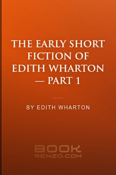 The Early Short Fiction of Edith Wharton — Part 1 by Edith Wharton