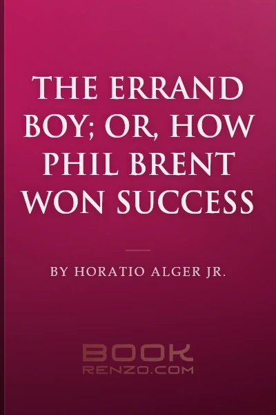 The Errand Boy; Or, How Phil Brent Won Success by Horatio Alger Jr.