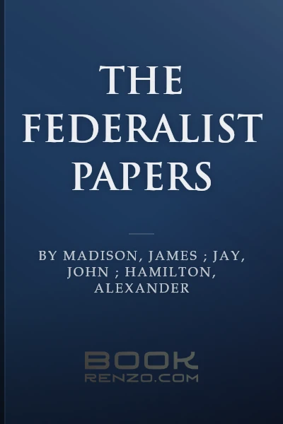 The Federalist Papers by Madison, James ; Jay, John ; Hamilton, Alexander