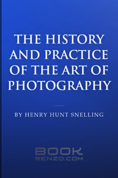 The History and Practice of the Art of Photography by Henry Hunt Snelling