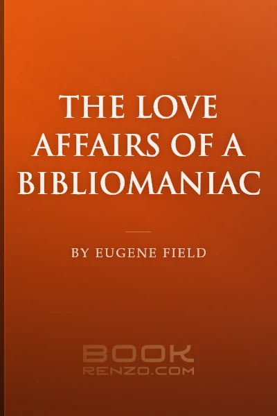 The Love Affairs of a Bibliomaniac by Eugene Field