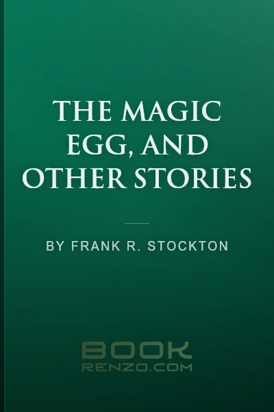 The Magic Egg, and Other Stories by Frank R. Stockton