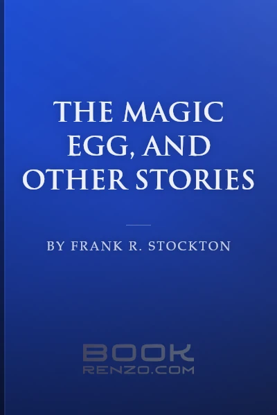 The Magic Egg, and Other Stories by Frank R. Stockton