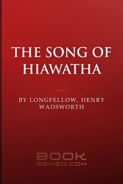 The Song of Hiawatha by Longfellow, Henry Wadsworth