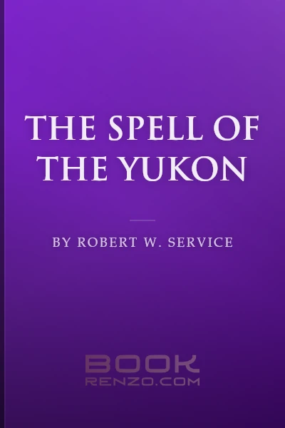 The Spell of the Yukon by Robert W. Service