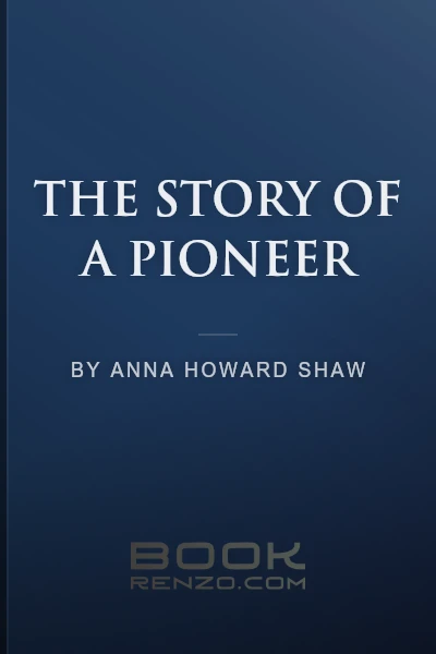 The Story of a Pioneer by Anna Howard Shaw