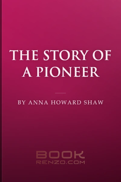 The Story of a Pioneer by Anna Howard Shaw