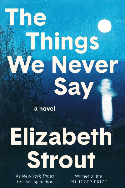 The Things We Never Say   by Elizabeth Strout