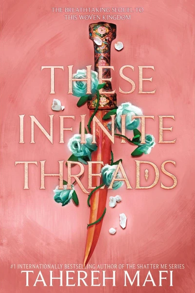 These Infinite Threads (This Woven Kingdom, #2) by Tahereh Mafi