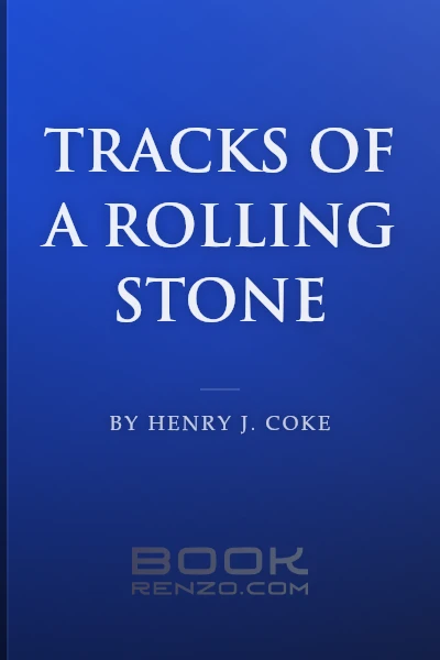 Tracks of a Rolling Stone by Henry J. Coke
