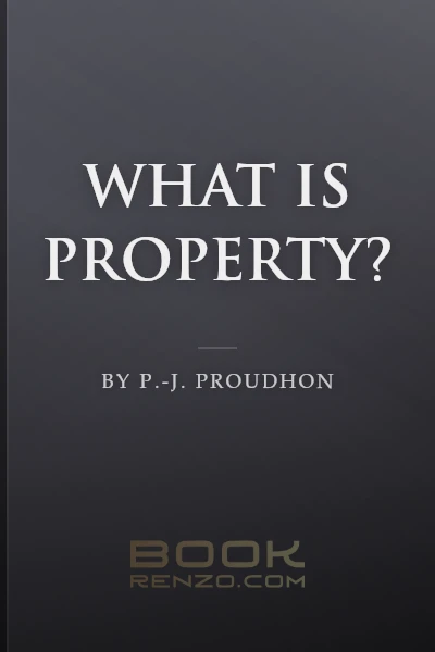 What is Property? by P.-J. Proudhon