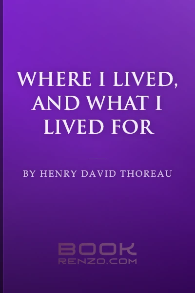Where I Lived, and What I Lived For by Henry David Thoreau