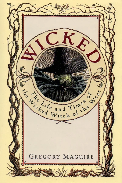Wicked: The Life and Times of the Wicked Witch of the West by Gregory Maguire