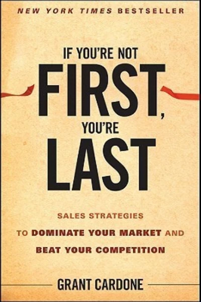 If You're Not First, You're Last by Grant Cardone