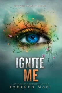 Ignite Me (Shatter Me, #3) by Tahereh Mafi