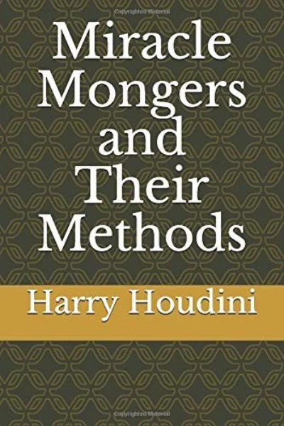 Miracle Mongers and Their Methods by Harry Houdini - book cover