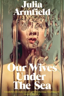 Our Wives Under The Sea by Julia Armfield - Book cover