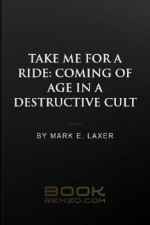 Take Me for a Ride: Coming of Age in a Destructive Cult by Mark E. Laxer - book cover