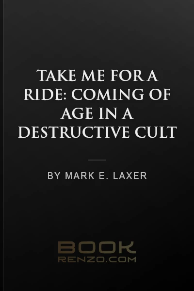 Take Me for a Ride: Coming of Age in a Destructive Cult by Mark E. Laxer - book cover