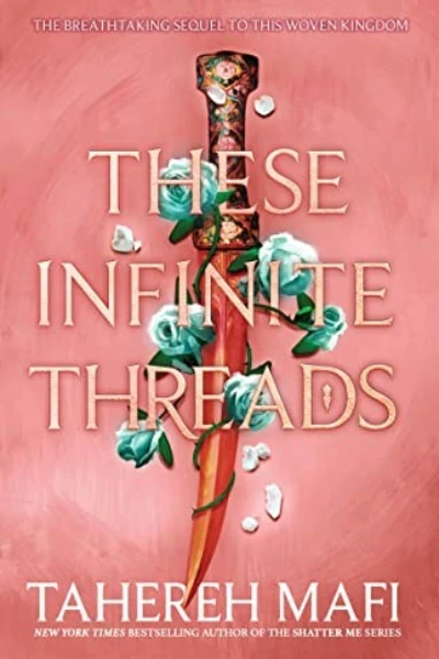 These Infinite Threads (This Woven Kingdom, #2) by Tahereh Mafi